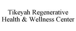 TIKEYAH REGENERATIVE HEALTH & WELLNESS CENTER trademark
