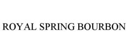 ROYAL SPRING BOURBON trademark