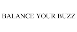 BALANCE YOUR BUZZ trademark