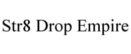 STR8 DROP EMPIRE trademark