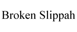BROKEN SLIPPAH trademark