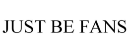 JUST BE FANS trademark