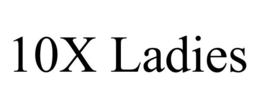 10X LADIES trademark