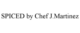 SPICED BY CHEF J.MARTINEZ trademark