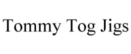 TOMMY TOG JIGS trademark
