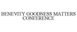 BENEVITY GOODNESS MATTERS CONFERENCE trademark