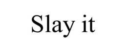 SLAY IT trademark