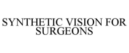 SYNTHETIC VISION FOR SURGEONS trademark