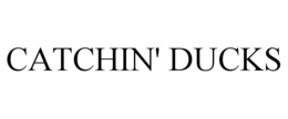 CATCHIN' DUCKS trademark