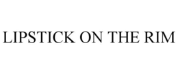LIPSTICK ON THE RIM trademark