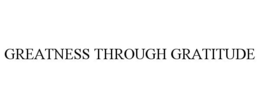GREATNESS THROUGH GRATITUDE trademark