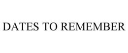 DATES TO REMEMBER trademark