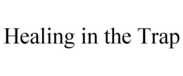 HEALING IN THE TRAP trademark