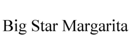 BIG STAR MARGARITA trademark
