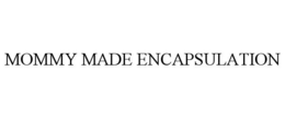 MOMMY MADE ENCAPSULATION trademark