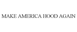 MAKE AMERICA HOOD AGAIN trademark