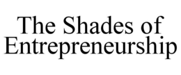 THE SHADES OF ENTREPRENEURSHIP trademark
