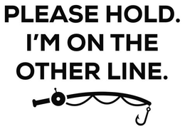 PLEASE HOLD. I'M ON THE OTHER LINE. trademark