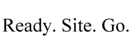 READY. SITE. GO. trademark