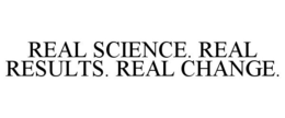 REAL SCIENCE. REAL RESULTS. REAL CHANGE. trademark