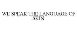 WE SPEAK THE LANGUAGE OF SKIN trademark