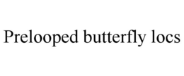 PRELOOPED BUTTERFLY LOCS trademark