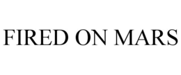 FIRED ON MARS trademark