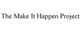 THE MAKE IT HAPPEN PROJECT trademark