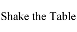 SHAKE THE TABLE trademark