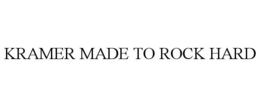 KRAMER MADE TO ROCK HARD trademark