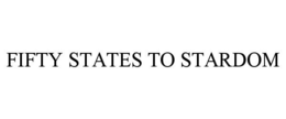 FIFTY STATES TO STARDOM trademark
