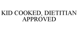 KID COOKED, DIETITIAN APPROVED trademark