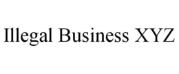 ILLEGAL BUSINESS XYZ trademark