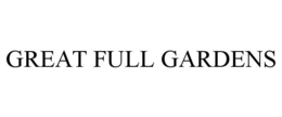 GREAT FULL GARDENS trademark