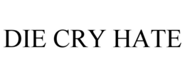 DIE CRY HATE trademark