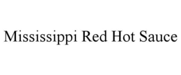 MISSISSIPPI RED HOT SAUCE trademark