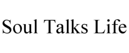 SOUL TALKS LIFE trademark