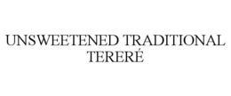 UNSWEETENED TRADITIONAL TERERÉ trademark