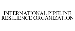 INTERNATIONAL PIPELINE RESILIENCE ORGANIZATION trademark