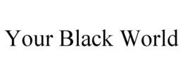 YOUR BLACK WORLD trademark