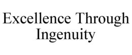 EXCELLENCE THROUGH INGENUITY trademark