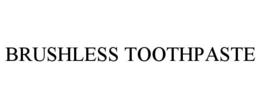 BRUSHLESS TOOTHPASTE trademark