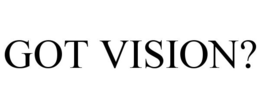GOT VISION? trademark