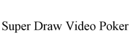 SUPER DRAW VIDEO POKER trademark