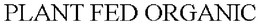 PLANT FED ORGANIC trademark