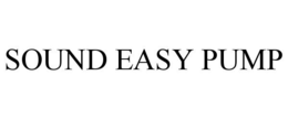 SOUND EASY PUMP trademark