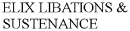 ELIX LIBATIONS & SUSTENANCE trademark