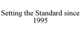 SETTING THE STANDARD SINCE 1995 trademark