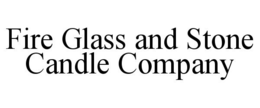 FIRE GLASS AND STONE CANDLE COMPANY trademark