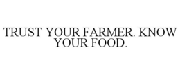 TRUST YOUR FARMER. KNOW YOUR FOOD. trademark